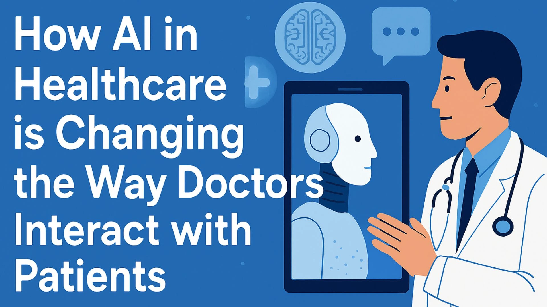 How AI in Healthcare is Changing the Way Doctors Interact with Patients