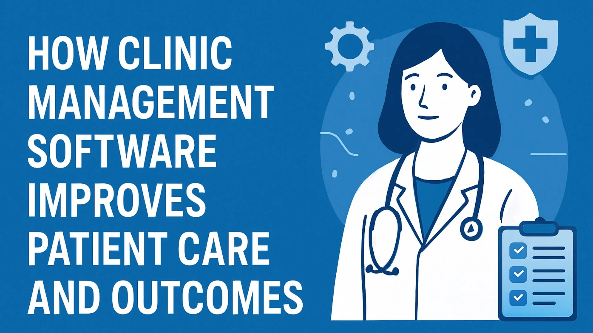 How Clinic Management Software Improves Patient Care and Outcomes