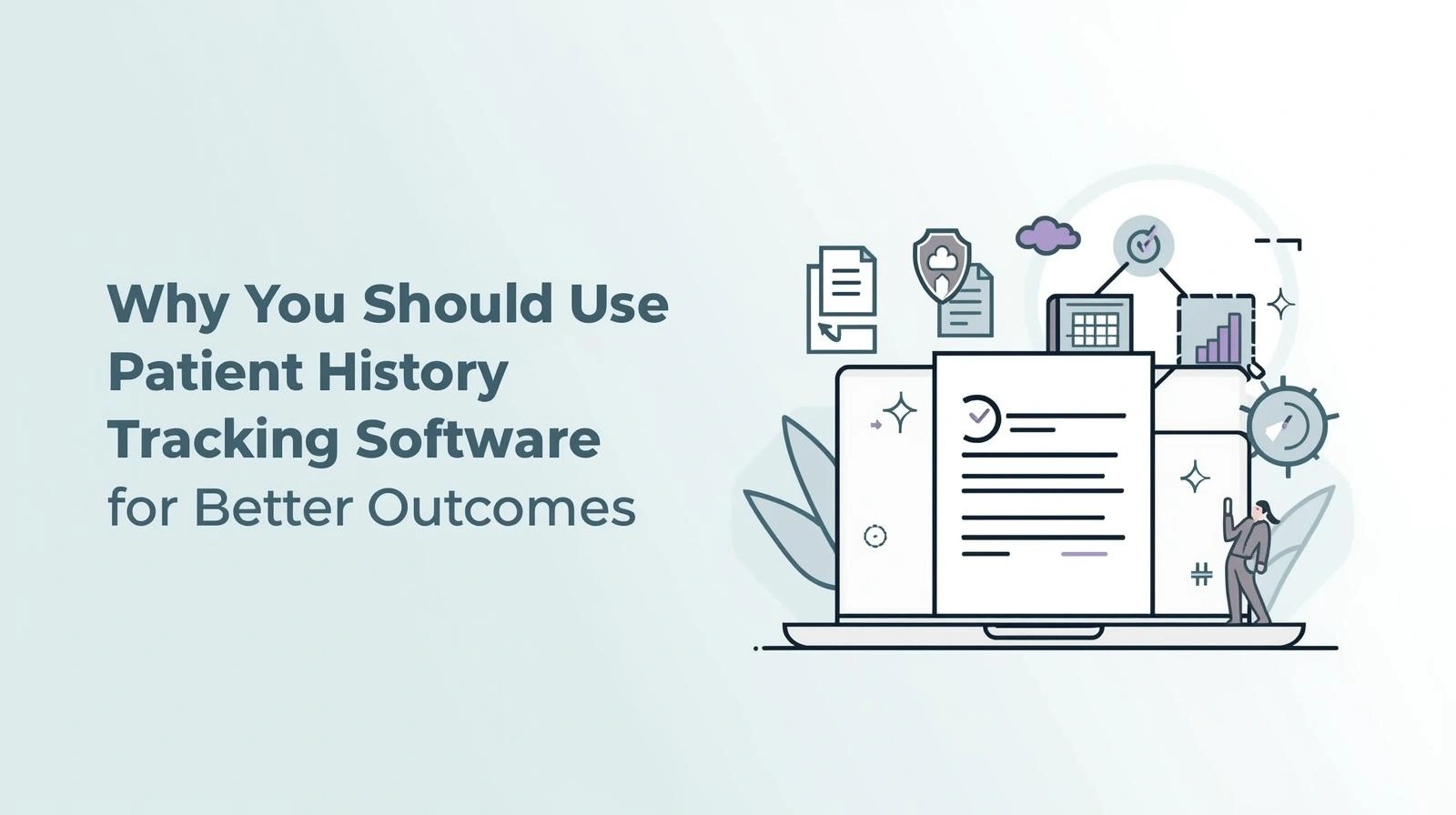 Why You Should Use Patient History Tracking Software for Better Outcomes